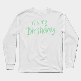 It's My Birthday. Happy Birthday to Me. Green Long Sleeve T-Shirt